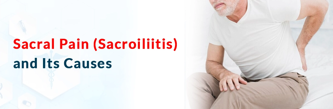Sacral Pain (Sacroiliitis) and Its Causes